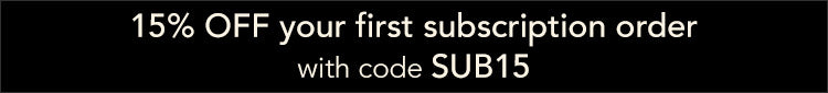 Save 15% on your first subscription order with code SUB15